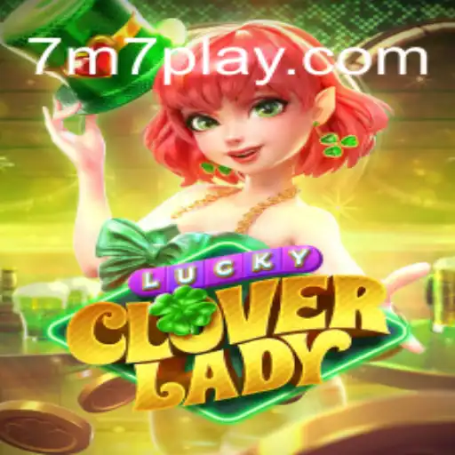 Desvendando o Fascínio do Jogo LuckyCloverLady e o Portal 7m7.com